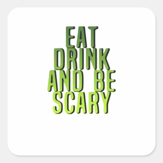 Sticker Carré Eat Drink And Be Scary Funny Quote (Devant)