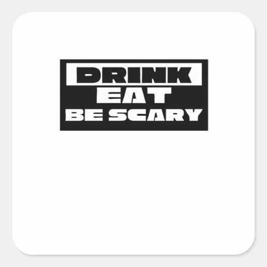 Sticker Carré Eat Drink Be Scary Funny Trendy (Devant)