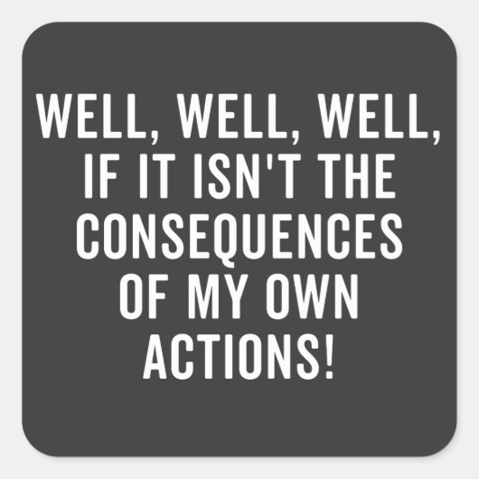 Sticker Carré Eh bien, si ce n'est pas les conséquences (Devant)
