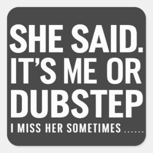 Sticker Carré Elle A Dit Que C'Est Moi Ou Dubstep Qu'Elle Me Man