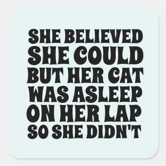 STICKER CARRÉ ELLE CROYAIT QU'ELLE POUVAIT MAIS SON CHAT ÉTAIT D (Devant)