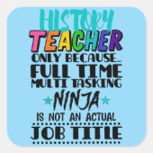Sticker Carré Enseignant d'historique uniquement parce qu'une tâ (Devant)