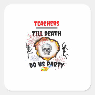 Sticker Carré Enseignants - Jusqu'à ce que la mort nous fasse fa