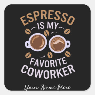 Sticker Carré Espresso Est Mon Cotravailleur Préféré Un Café Drô