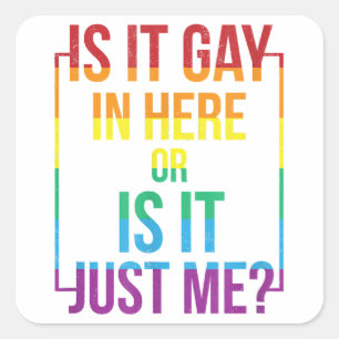 Sticker Carré Est-Ce Gay Dans Ici Ou Est-Ce Juste Moi Gay Gay Ga