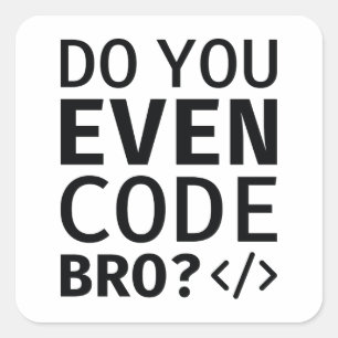 Sticker Carré Est-ce que vous codez même Bro