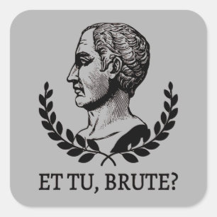 Sticker Carré Et Tu, Brute? Citation de Jules César de Shakespea