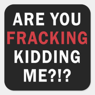 Sticker Carré Êtes-vous Fracking me badinant ? ! ? -
