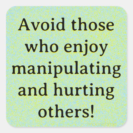Sticker Carré Évitez ceux qui aiment manipuler et blesser (Devant)