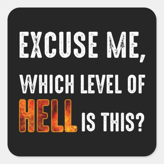 Sticker Carré Excusez-Moi, Quel Est Le Niveau D'Enfer ? (Devant)