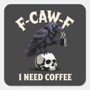 Sticker Carré F-Caw-F I Need Coffee Features Crow Raven Funny