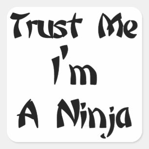 Sticker Carré Faites-moi confiance Je suis A Ninja