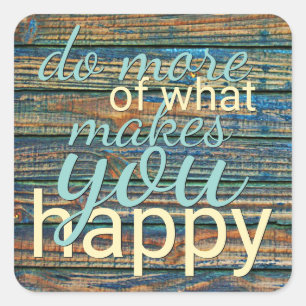 Sticker Carré Faites Plus De Ce Qui Vous Rend Heureux Citation