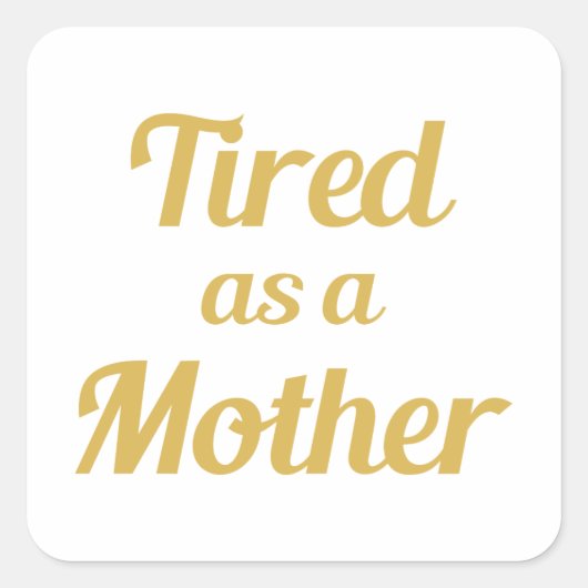 Sticker Carré Fatigué comme une mère (Devant)