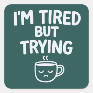 Sticker Carré Fatigué Mais J'essaie – Drôle Design Humeur Relata