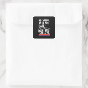 Sticker Carré Fierté LGBT Soyez Prudent Qui Vous Détestez Citati