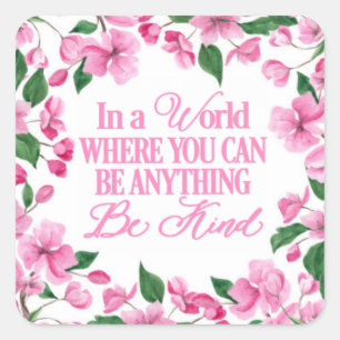 Sticker Carré Floral rose/Dans un monde où vous pouvez être n'im