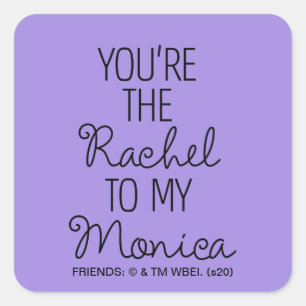 Sticker Carré FRIENDS™ Tu es la Rachel de ma Monica