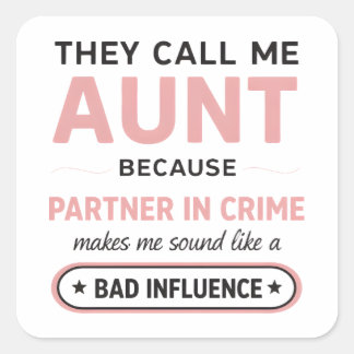Sticker Carré Funny Aunt Because Bad Influence Sounds Worse