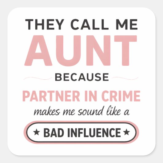 Sticker Carré Funny Aunt Because Bad Influence Sounds Worse (Devant)