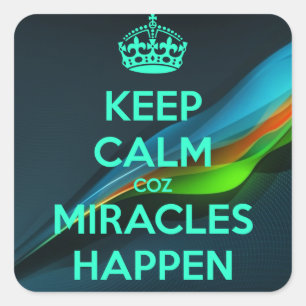 STICKER CARRÉ GARDEZ CALME PARCE QUE LES MIRACLES SE PRODUISENT