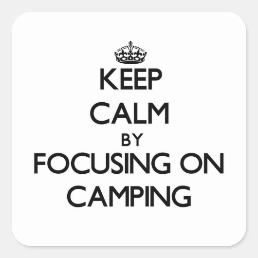 Sticker Carré Gardez le calme en vous concentrant sur le camping (Devant)