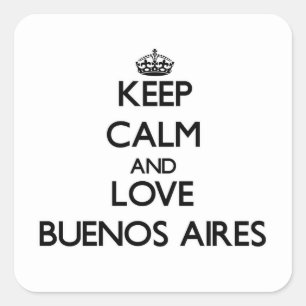 Sticker Carré Gardez le calme et aimez Buenos Aires