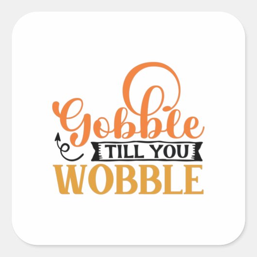 Sticker Carré Gobble Till You Wobble (Devant)