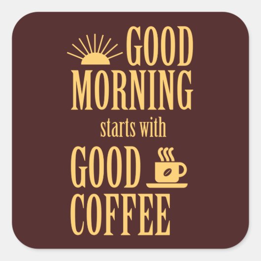 Sticker Carré Good morning starts with good coffee (Devant)