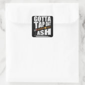 STICKER CARRÉ GOTTA TAP DAT ASH FUNNY CIGAR QUOTE (Sac)