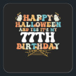 Sticker Carré Happy Halloween And Yes Its My 77th Birthday<br><div class="desc">Happy Halloween And Yes Its My 77th Birthday</div>