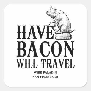 Sticker Carré Have Bacon Will Travel