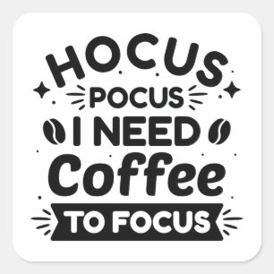Sticker Carré Hocus Pocus J'Ai Besoin De Café Pour Me Concentrer