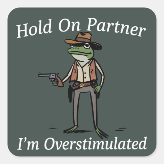 Sticker Carré Hold On Partner I'm Overstimulated Cowboy Frog  (Devant)