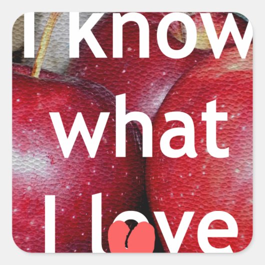 Sticker Carré "I Know What I Love" - Design à thème Apple (Devant)