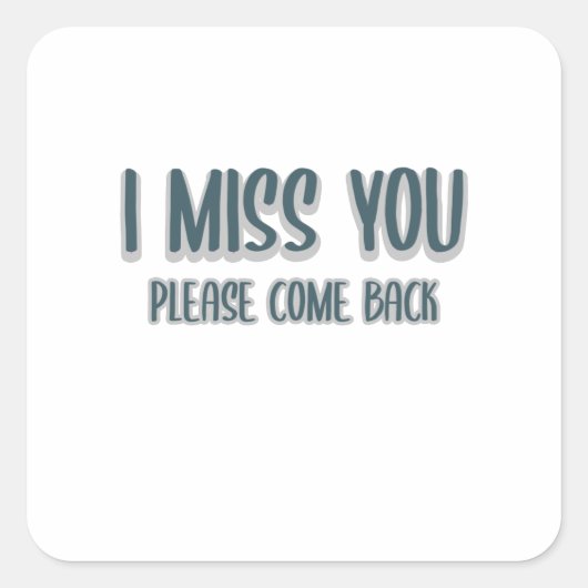 Sticker Carré I miss you please come back (Devant)