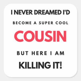 Sticker Carré I Never Dreamed I'd Become A Super Cool Cousin 2