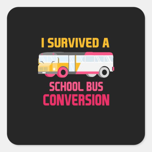 Sticker Carré I Survived A School Bus Conversion (Devant)