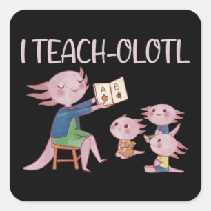 Sticker Carré I Teach olotl Axolotl Enseignant Pun Carré de leço