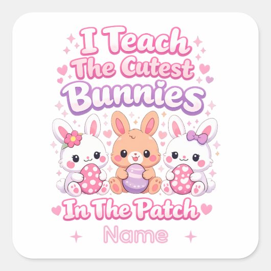 Sticker Carré I Teach the Cutest Bunnies in the Patch (Devant)