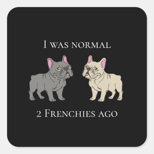 Sticker Carré I was normal 2 Frenchie ago Mug (Devant)