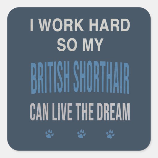 Sticker Carré I Work Hard So My British Shorthair (Devant)