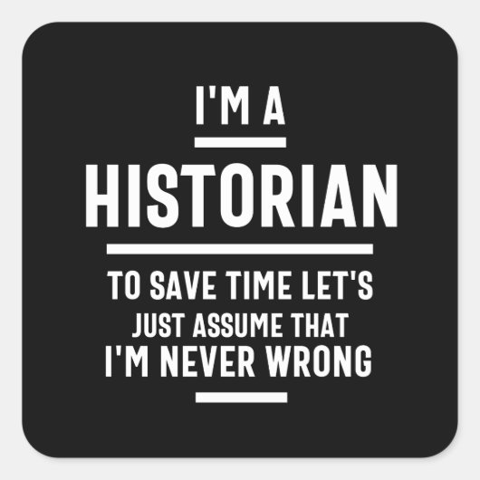 Sticker Carré I'm a historian to save time let's just assume I'm (Devant)