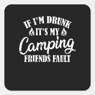 Sticker Carré I'm Drunk It's My Camping Friends Fault