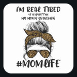 Sticker Carré I'm Real Tired Of Babysitting My Mom's Grandkids M<br><div class="desc">I'm Real Tired Of Babysitting My Mom's Grandkids Mom Life</div>