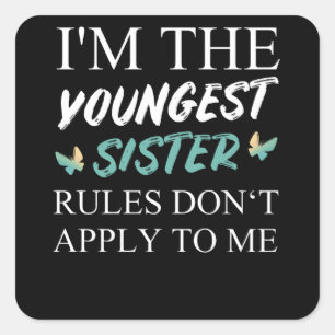 Sticker Carré I'm The Youngest Sister Rules Dont Apply