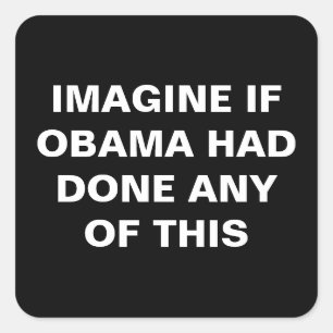 STICKER CARRÉ IMAGINEZ SI OBAMA A FAIT TOUT CELA.