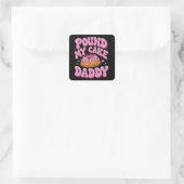 Sticker Carré Inappropriate Pound My Cake Daddy Embarrassing  (Sac)