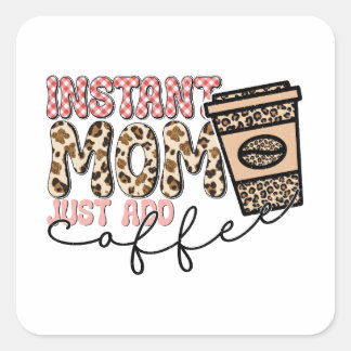 Sticker Carré Instant Maman Juste Ajouter Du Café