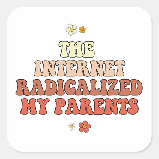 Sticker Carré Internet a radicalisé mes parents (Devant)